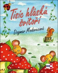 Tisíc hlásků švitoří - Dagmar Medzvecová - Básničky a říkadla pro děti Tisíc hlásků švitoří
