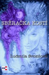 Sběračka kostí - Ludmila Svozilová - Horory Sběračka kostí
