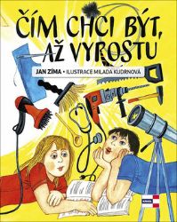 Čím chci být, až vyrostu - Jan Zima - Básničky a říkadla pro děti Čím chci být, až vyrostu