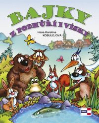 Bajky z podhůří i vísky - Hana Karolina Kobulejová - Pohádky pro děti Bajky z podhůří i vísky