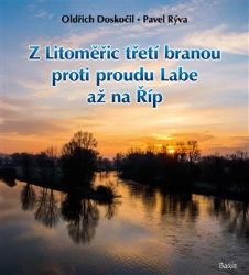 Z Litoměřic třetí branou proti proudu Labe až na Říp - Pavel Rýva,Oldřich Doskočil - Cestopisy a reportáže Z Litoměřic třetí branou proti proudu Labe až na Říp