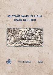 Mlynář Martin Fiala jinak Kocour - Věra Smolová - Dějiny českého národa Mlynář Martin Fiala jinak Kocour