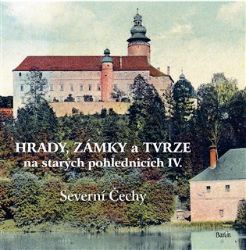 Hrady, zámky a tvrze na starých pohlednicích IV. Severní Čechy - Ladislav Kurka - Dějiny umění Hrady, zámky a tvrze na starých pohlednicích IV. Severní Čechy