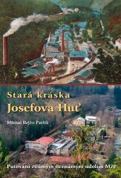 Stará kráska Josefova Huť - Putování známým neznámým údolím Mže Stará kráska Josefova Huť - Putování známým neznámým údolím Mže