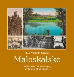 Maloskalsko v běhu času, do roku 1948, od Rakous až po Splzovu - Vladimír Buriánek - Literatura faktu Maloskalsko v běhu času, do roku 1948, od Rakous až po Splzovu