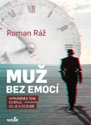 Muž bez emocí - Vyprávění o tom, co bylo, co je a co bude