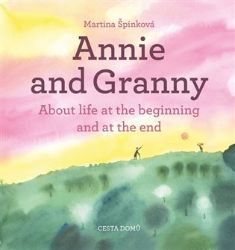 Annie and her Granny - About the Life at the Beginning and at the End Annie and her Granny - About the Life at the Beginning and at the End