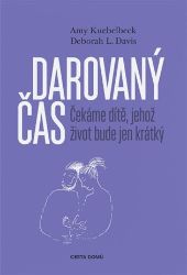 Darovaný čas - Čekáme dítě, jehož život bude jen krátký Darovaný čas - Čekáme dítě, jehož život bude jen krátký