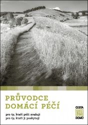 Průvodce domácí péčí pro ty, kteří péči zvažují, pro ty, kteří ji poskytují - kolektiv autorů - Zdraví, hubnutí a sport Průvodce domácí péčí