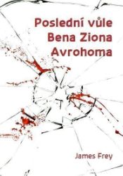 Poslední vůle Bena Ziona Avrohoma - James Christopher Frey - Romány Poslední vůle Bena Ziona Avrohoma