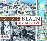 Klaun bez manéže - Jan Slabý - Humor a satira Klaun bez manéže