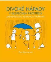 Divoké nápady v bezpečném prostředí - Eva Blechová - Umění a architektura Divoké nápady v bezpečném prostředí