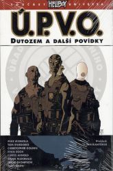 Ú.P.V.O. 1 - Dutozem a další povídky - kolektiv autorů,Mike Mignola - Fantasy a sci-fi Ú.P.V.O. 1 - Dutozem a další povídky