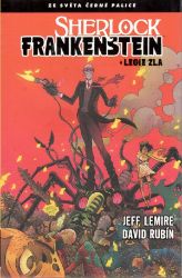 Černá palice - Sherlock Frankenstein a Legie zla - Jeff Lemire - Komiksy pro děti Černá palice - Sherlock Frankenstein a Legie zla