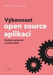 Výkonnost open source aplikací - Rychlost, přesnost a trocha štěstí - Tavish Armstrong - Počítače a internet Výkonnost open source aplikací