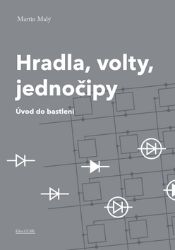 Hradla, volty, jednočipy - Úvod do bastlení Hradla, volty, jednočipy - Úvod do bastlení