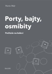 Porty, bajty, osmibity - Počítače na koleni - Martin Malý - Počítače a internet Porty, bajty, osmibity