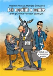 Jak nepřijít o peníze - Markéta Šichtařová,Vladimír Pikora,Mirek Vostrý - Psychologie Jak nepřijít o peníze