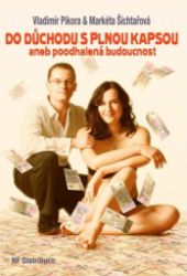Do důchodu s plnou kapsou aneb Poodhalená budoucnost - Vladimír Pikora,Markéta Šichtařová - Trénink mozku a paměti, sebezdokonalování Do důchodu s plnou kapsou aneb Poodhalená budoucnost