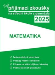 Tvoje přijímací zkoušky 2025 na střední školy a gymnázia: Matematika Tvoje přijímací zkoušky 2025 na střední školy a gymnázia: Matematika