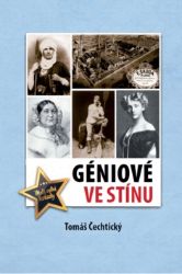 Géniové ve stínu - Tomáš Čechtický - Biografie a autobiografie Géniové ve stínu