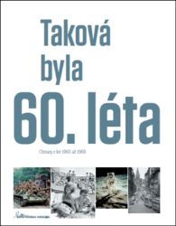 Taková byla 60. léta - Obrazy z let 1960-1969 Taková byla 60. léta - Obrazy z let 1960-1969
