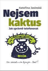 Nejsem kaktus: Jak správně telefonovat - Kateřina Jasinská - Trénink mozku a paměti, sebezdokonalování Nejsem kaktus: Jak správně telefonovat