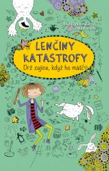 Lenčiny katastrofy - Drž zajíce, když ho máš! - Alice Pantermüller - Beletrie pro děti a mládež Lenčiny katastrofy - Drž zajíce, když ho máš!