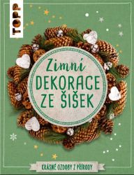 TOPP Zimní dekorace ze šišek - Krásné ozdoby z přírody - Kornelia Milan - Kreativní knihy pro děti TOPP Zimní dekorace ze šišek - Krásné ozdoby z přírody