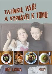 Tatínku, vař! A vyprávěj k tomu - Jiří Liška - Kuchařky a nápoje Tatínku, vař! A vyprávěj k tomu