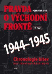 Pravda o východní frontě 1944 - 1945 - Petr Michálek - Literatura faktu Pravda o východní frontě 1944-1945