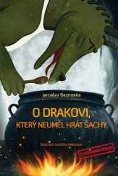 O drakovi, který neuměl hrát šachy - Jaroslav Beznoska - Populárně naučná literatura pro děti O drakovi, který neuměl hrát šachy