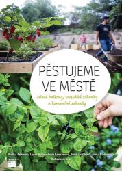 Pěstujeme ve městě - Zelené balkony, sousedské záhonky a komunitní zahrady. Pěstujeme ve městě - Zelené balkony, sousedské záhonky a komunitní zahrady.