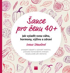 Šance pro ženu 40+ - Jak vyladit svou váhu, hormony, výživu a zdraví Šance pro ženu 40+ - Jak vyladit svou váhu, hormony, výživu a zdraví