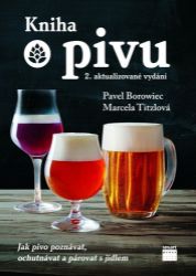 Kniha o pivu - Jak pivo poznávat, ochutnávat a párovat s jídlem - Marcela Titzlová,Pavel Borowiec - Nápoje a koktejly Kniha o pivu