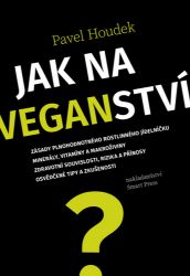 Jak na veganství - Pavel Houdek - Vegetariánské, veganské kuchařky Jak na veganství
