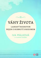 Váhy života - Laskavý rozhovor nejen o hubnutí s rozumem - Iva Málková - Psychologie Váhy života