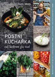 Postní kuchařka od kořene po nať - Pavel Drdel - Česká a moravská kuchyně Postní kuchařka