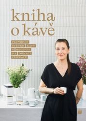 Kniha o kávě - Průvodce světem kávy s recepty pro domácí přípravu - Petra Davies Veselá - Kuchařky a nápoje Kniha o kávě - Průvodce světem kávy s recepty pro domácí přípravu