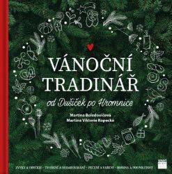 Vánoční Tradinář od Dušiček po Hromnice - Martina Boledovičová,Martina Viktorie Kopecká - Kuchařky a nápoje Vánoční Tradinář
