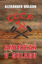 Američan v Gulagu - Patrick Watson,Alexander Dolgun - Literatura faktu Američan v Gulagu