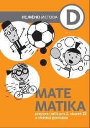 Matematika D - Pracovní sešit pro 2. stupeň ZŠ a víceletá gymnázia Matematika D - Pracovní sešit pro 2. stupeň ZŠ a víceletá gymnázia