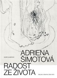 Adriena Šimotová. Radost ze života - Marie Klimešová-Judlová - Umění a architektura Adriena Šimotová. Radost ze života