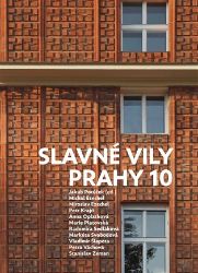 Slavné vily Prahy 10 - kolektiv autorů,Jakub Potůček,Marie Platovská,Radomíra Sedláková,Vladimír Šlapeta,Markéta Svobodová,Petr Krajči,Michal Ezechel,Miroslav Ezechel,Petra Váchová - Umění a architektura Slavné vily Prahy 10