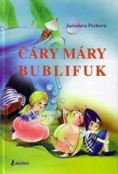 Čáry máry bublifuk - Jaroslava Pechová - Pohádky pro děti Čáry máry bublifuk