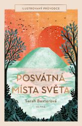 Posvátná místa světa - Ilustrovaný průvodce Posvátná místa světa - Ilustrovaný průvodce