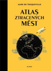Atlas ztracených měst - Aude de Tocqueville - Cestopisy a reportáže Atlas ztracených měst