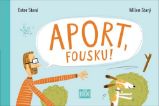 Aport, Fousku! - Ester Stará,Milan Starý - Leporela pro děti Aport, Fousku!