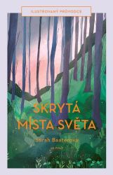 Skrytá místa světa - Ilustrovaný průvodce - Sarah Baxter - Cestopisy a reportáže Skrytá místa světa
