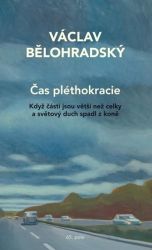 Čas pléthokracie - Když části jsou větší než celky a světový duch spadl z koně - Václav Bělohradský - Právo Čas pléthokracie 2. vydání